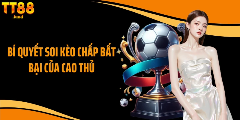 Bí quyết soi kèo chấp bất bại của cao thủ