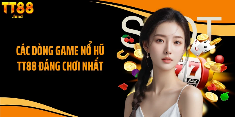 Các dòng game nổ hũ TT88 đáng chơi nhất