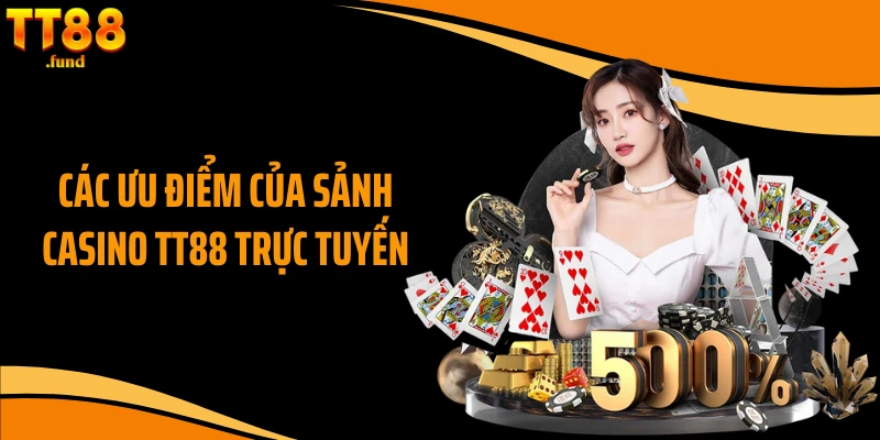 Các ưu điểm của sảnh casino TT88 trực tuyến