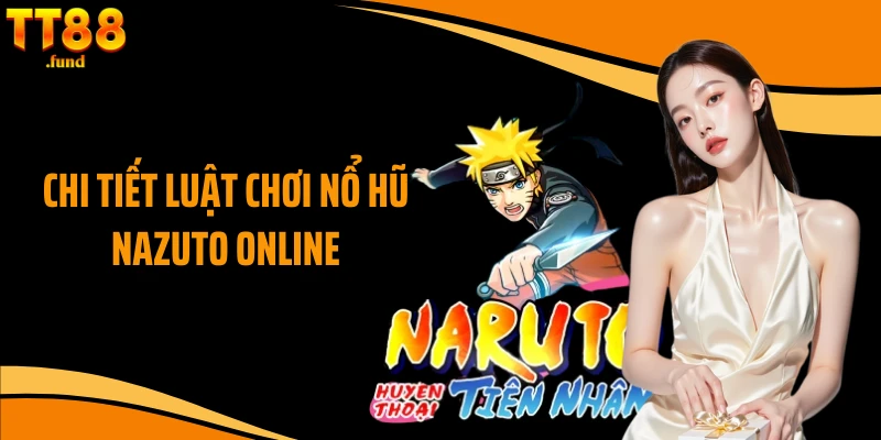 Chi tiết luật chơi nổ hũ Nazuto online