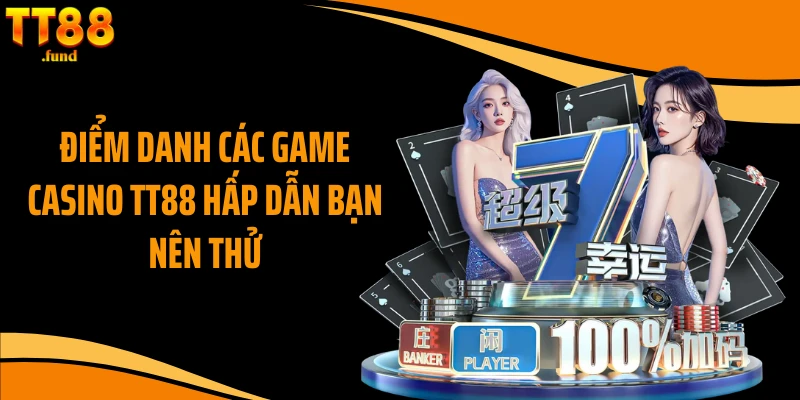 Điểm danh các game casino TT88 hấp dẫn bạn nên thử