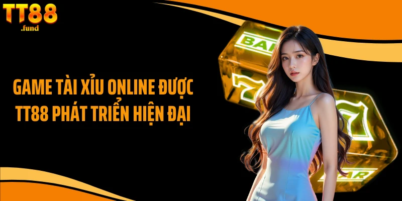 Game tài xỉu online được TT88 phát triển hiện đại