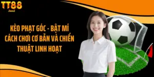 Kèo Phạt Góc - Bật Mí Cách Chơi Cơ Bản Và Chiến Thuật Linh Hoạt