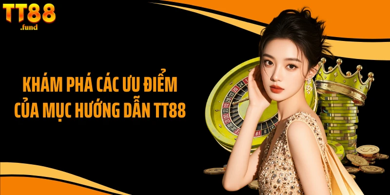 Khám phá các ưu điểm của mục hướng dẫn TT88