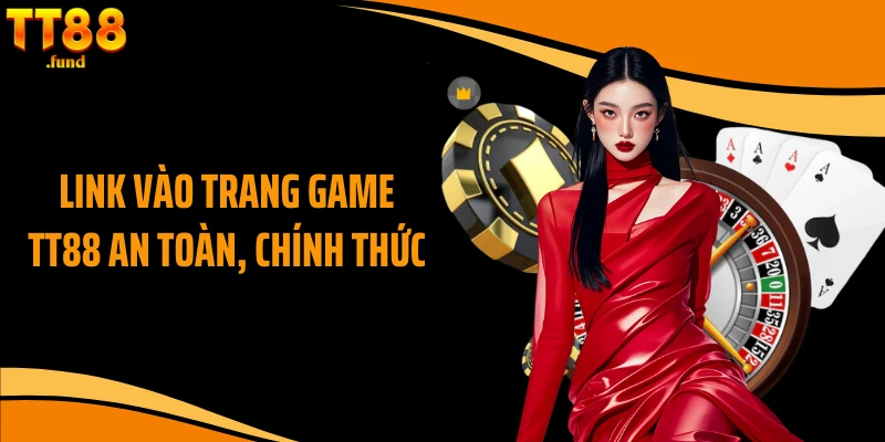 Link vào trang game TT88 an toàn, chính thức