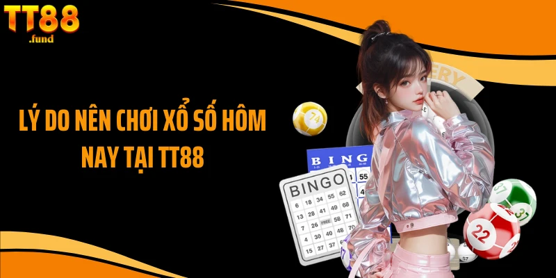 Lý do nên chơi xổ số hôm nay tại TT88