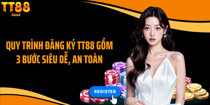 Quy trình đăng ký TT88 gồm 3 bước siêu dễ, an toàn