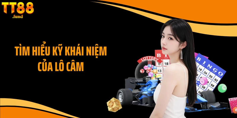 Tìm hiểu kỹ khái niệm của lô câm