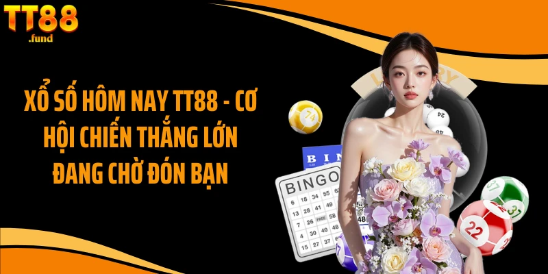 Xổ Số Hôm Nay TT88 - Cơ Hội Chiến Thắng Lớn Đang Chờ Đón Bạn